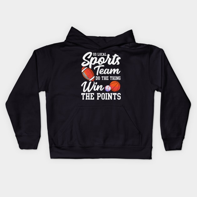 Go Local Sports Team Funny Sports Fan Sarcasm Pun Kids Hoodie by theperfectpresents